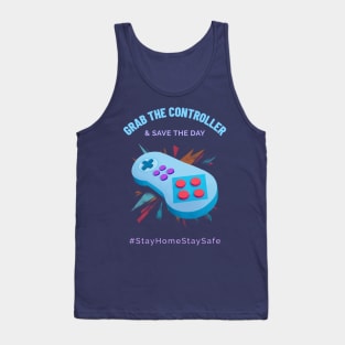 Grab the Controller and Save the Day Stay Home Stay Safe Tank Top